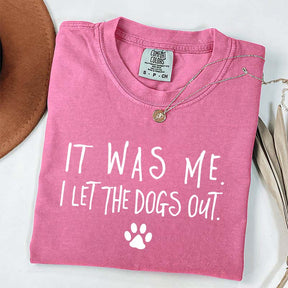 It Was Me I Let The Dogs Out T-Shirt