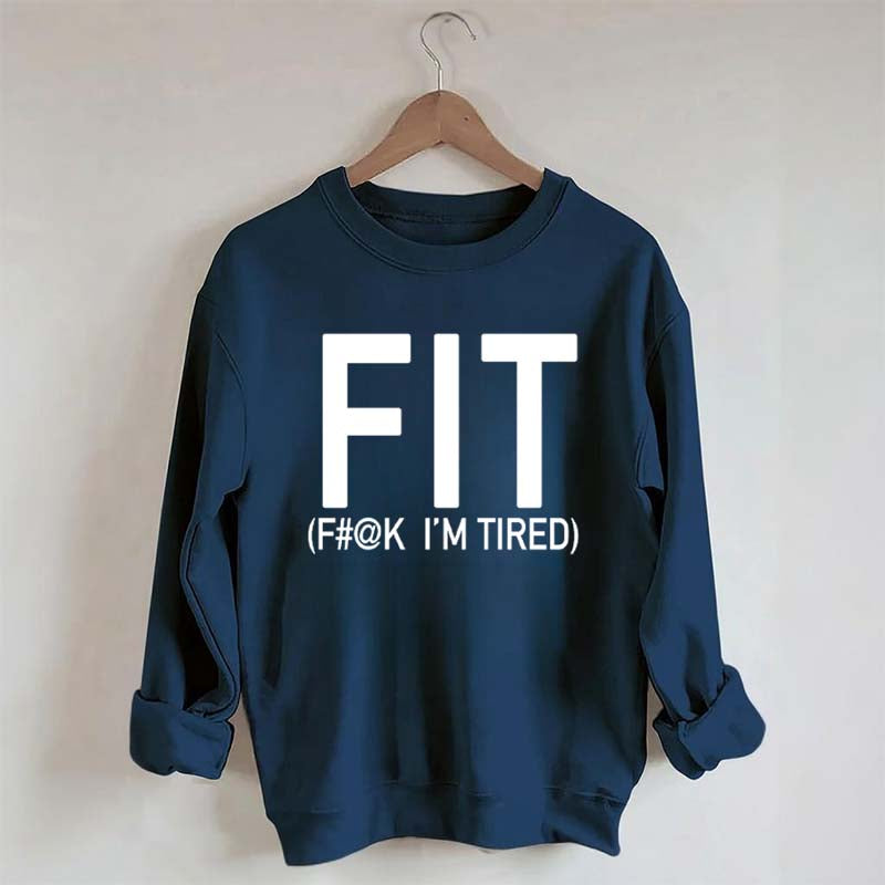 FIT F#@K I'M TIRED Sweatshirt