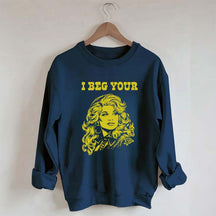 I Beg Your Parton Sweatshirt