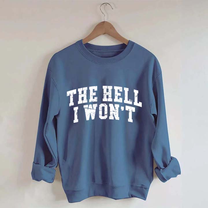 The Hell I Won't Sweatshirt