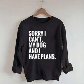 Sorry I Can't My Dog And I Have Plants Sweatshirt