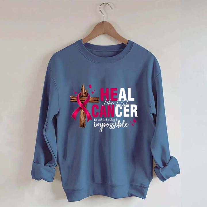 HE CAN Heal Cancer Luke 1:37 Sweatshirt
