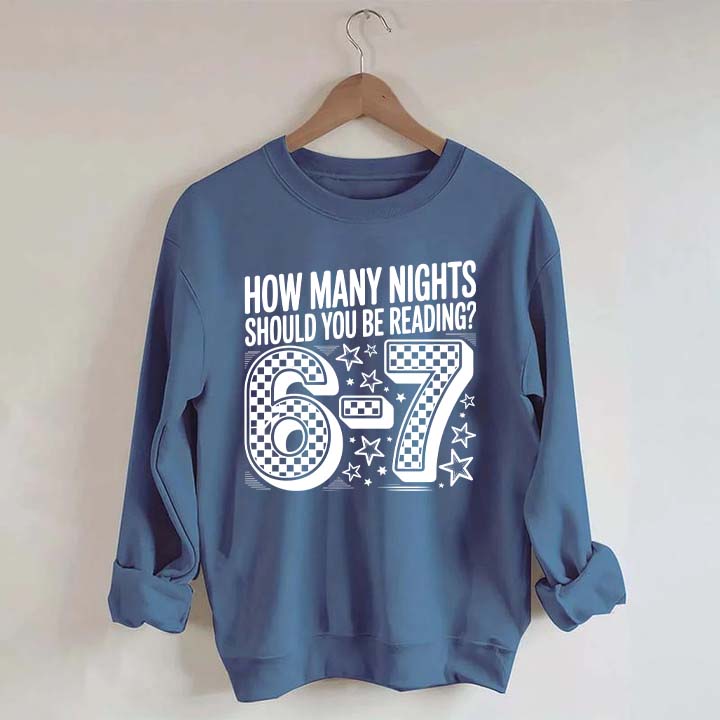 How Many Nights Should You Be Reading 6 7 Meme Sweatshirt