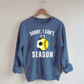 Sorry I Can't It's Soccer And Softball Season Sweatshirt