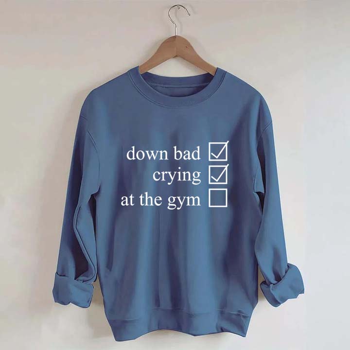 Minimalist Down Bad Crying At the Gym Sweatshirt