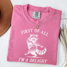 First of All I'm a Delight Raccoon Sarcastic T-Shirt