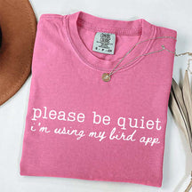 Please Be Quiet I'm Using My Bird App T-Shirt