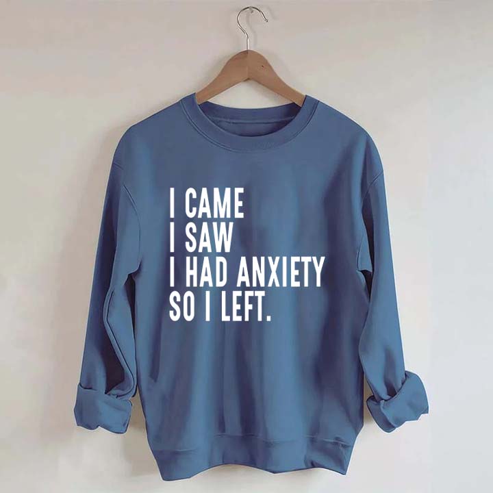 I Came I Saw I Had Anxiety So I Left Sweatshirt