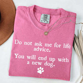 Do Not Ask Me For Life Advice Dog Lover T-Shirt