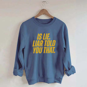 Is Lie Liar Told You That Hockey Sweatshirt