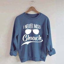 Funny I Never Miss Church Sweatshirt