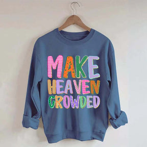 Make Heaven Crowded Faith Sweatshirt