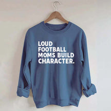 Retro Loud Football Moms Build Character Sweatshirt