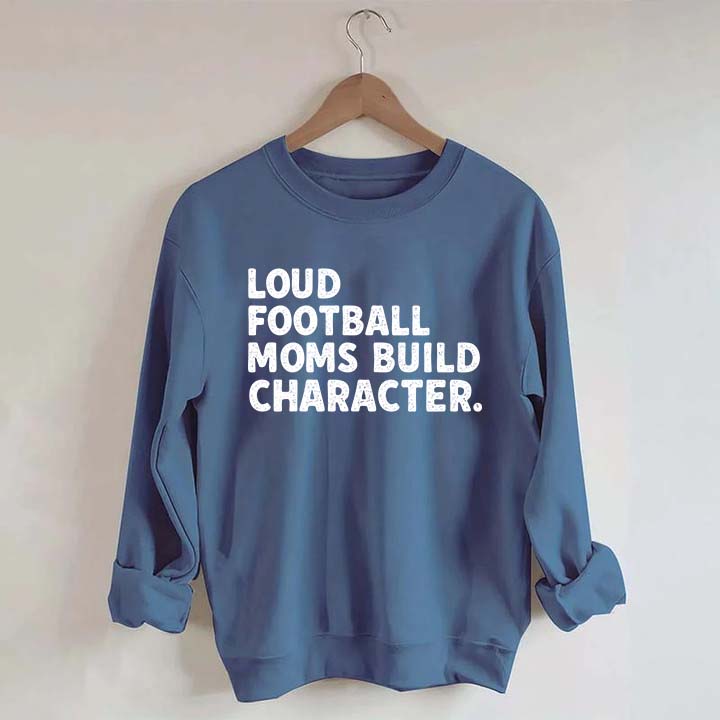 Retro Loud Football Moms Build Character Sweatshirt