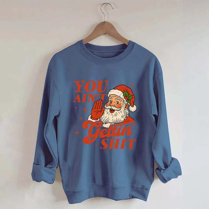 Vintage Santa You Ain't Gettin Sweatshirt