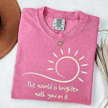 The World Is Brighter With You In It Sunshine T-Shirt
