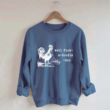 Well Fuck-a-doodle-doo Animal Quotes Sweatshirt