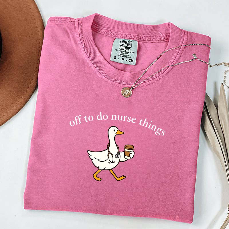 Off To Do Nurse Things Goose T-shirt