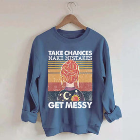 Take Chances Make Mistakes Get Messy Sweatshirt