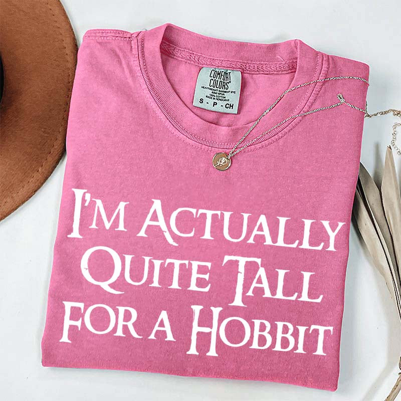 I'm Actually Quite Tall For A Hobbit T-Shirt