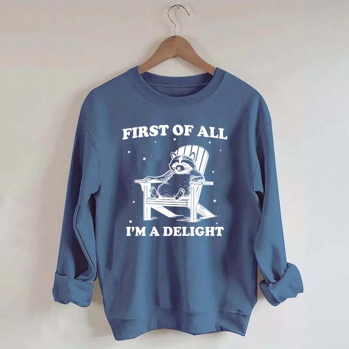 Funny Sayings First of All I'm a Delight Sweatshirt