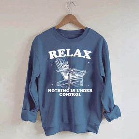 Funny Relax Nothing Is Under Control Sweatshirt