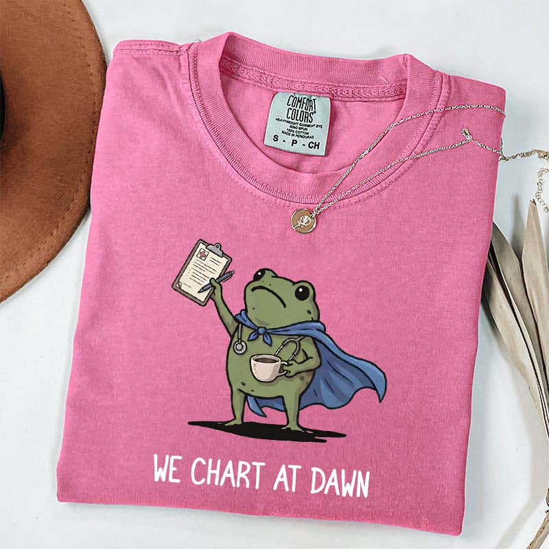 We Chart At Dawn Nurse ER Team T-Shirt