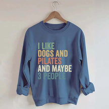 I Like Dogs And Pilates And Maybe 3 People Sweatshirt