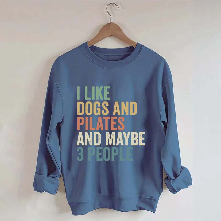 I Like Dogs And Pilates And Maybe 3 People Sweatshirt