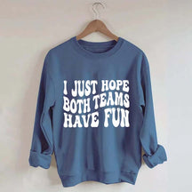 I Just Hope Both Teams Have Fun Sweatshirt