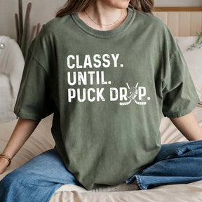 Cute Classy Until Puck Drop Hockey T-Shirt