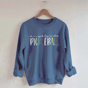 Cute It's A Good Day To Play Pickleball Sweatshirt