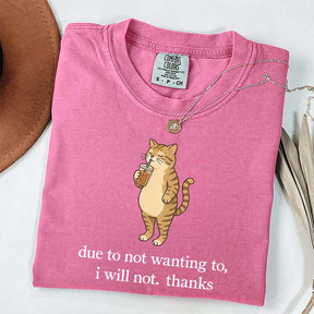 Due To Not Wanting To I Will Not Thanks Coffee T-Shirt