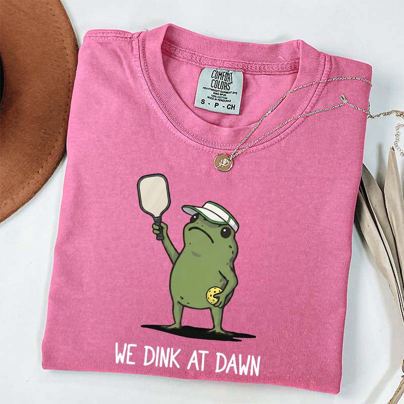 We Dink At Dawn Pickle Ball T-Shirt