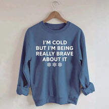 Cute I'm Cold But I'm Being Really Brave About It Sweatshirt