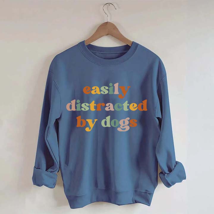 Easily Distracted By Dogs Animal  Lover Sweatshirt
