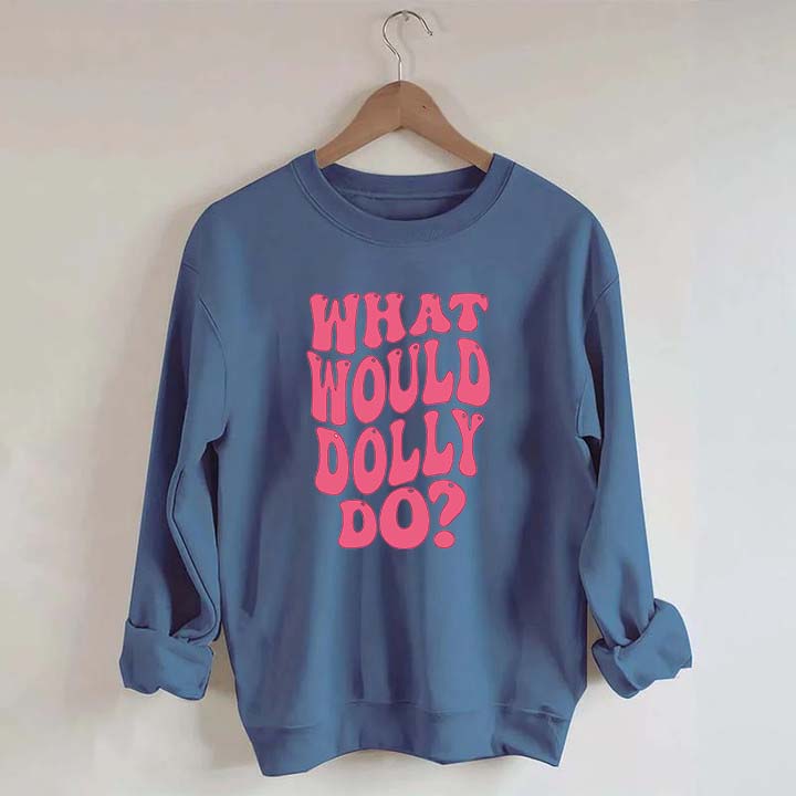 What Would Dolly Do Music Fan Sweatshirt