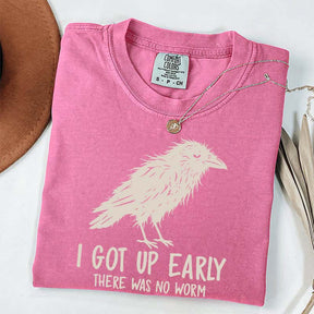 I Got Up Early There Was No Worm T-Shirt