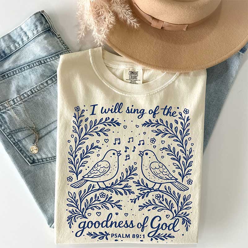 I'll Sing Of The Goodness Of God T-Shirt
