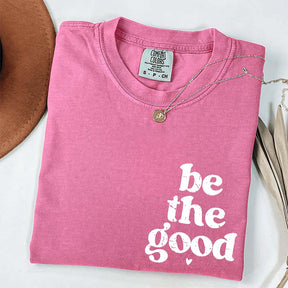 Be The Good  Inspiration T-Shirt