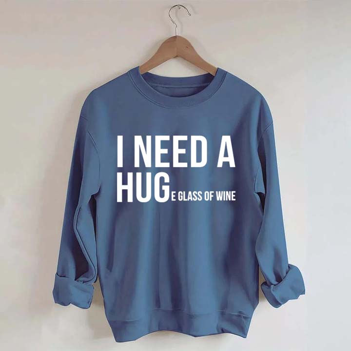 I Need A Huge Glass Of Wine Sweatshirt