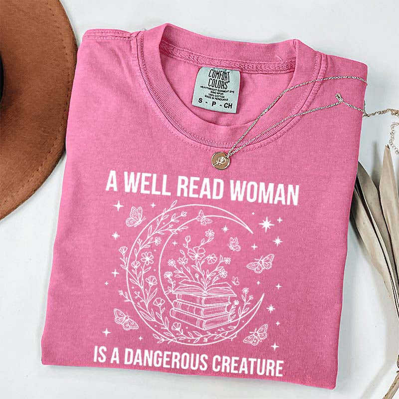 A Well Read Woman Is a Dangerous Creature Book Lover T-Shirt