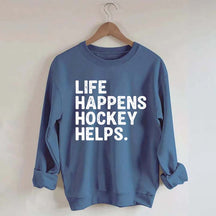 Life Happens Hockey Helps Lover Sweatshirt