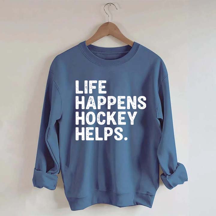 Life Happens Hockey Helps Lover Sweatshirt