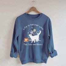 Life is Better With Tea Cats and Books Sweatshirt