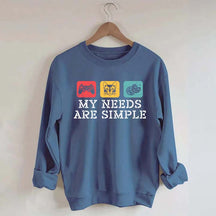 My Needs Are Simple Gamers Fun Sweatshirt