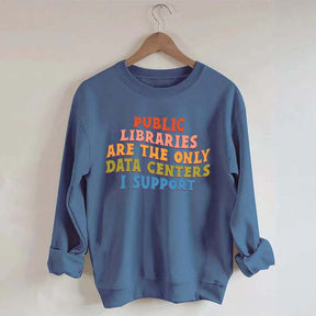 Public Libraries are the only Data Centers I Support Sweatshirt