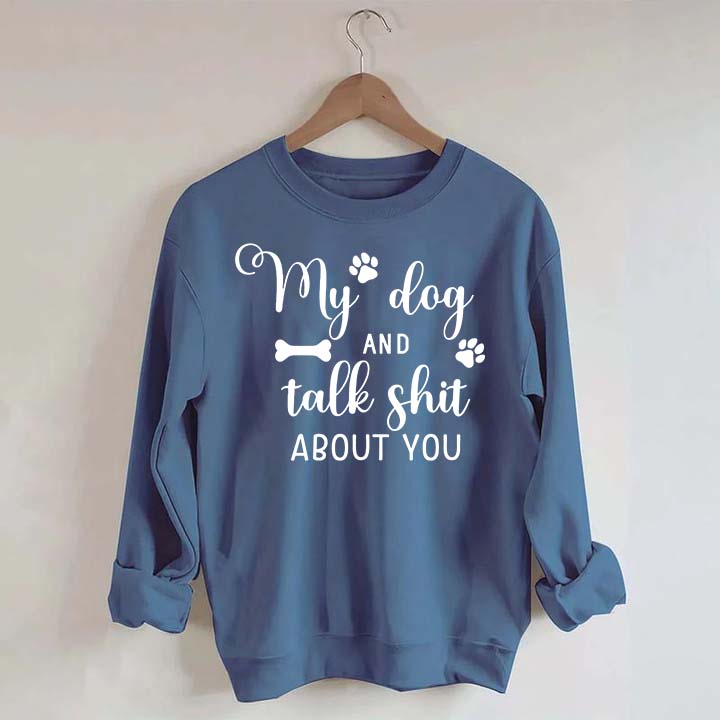 My Dog And I Talk Shit About You Cute Paw Sweatshirt