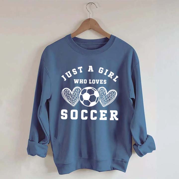 Just A Girl Who Loves Soccer Sweatshirt
