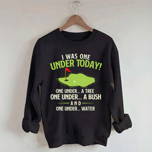 I Was One Under Today Golf Sweatshirt